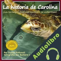 Audiolibro La historia de Carolina: ¡las tortugas marinas tambien se enferman! Donna Rathmell