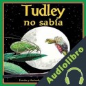 Audiolibro Tudley no sabía John Himmelman
