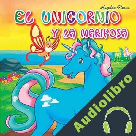 Audiolibro El Unicornio y la Mariposa Haydée Flesca