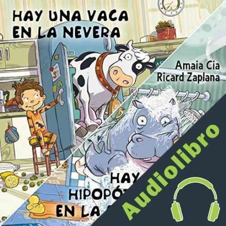 Audiolibro Hay una vaca en la nevera y Hay un hipopótamo en la bañera Amaia Cía Abascal