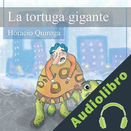Audiolibro La Tortuga Gigante Horacio Quiroga