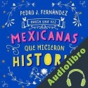 Audiolibro Había una vez mexicanas que hicieron historia Pedro Fernández