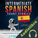 Audiolibro Intermediate Spanish Short Stories Lingo Mastery