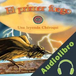 Audiolibro El Primer Fuego: Una Leyenda Chéroqui Nancy Kelly Allen