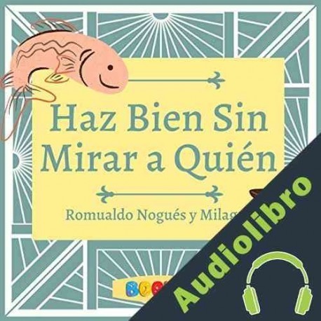 Audiolibro Haz bien sin mirar a quién Romualdo Nogués y Milagro