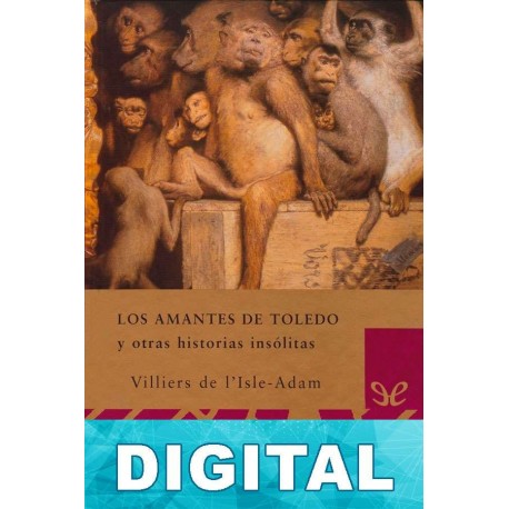 Los amantes de Toledo y otras historias insólitas Auguste Villiers de L’Isle-Adam