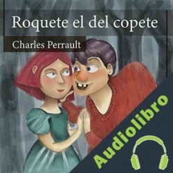 Audiolibro Roquete el del Copete Charles Perrault
