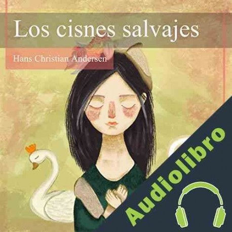 Audiolibro Los Cisnes Salvajes Hans Christian Andersen