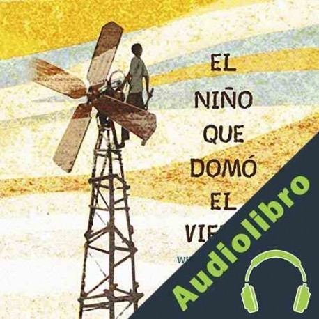 Audiolibro El niño que domó el viento William Kamkwamba