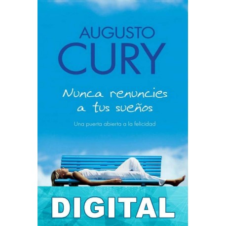 Nunca renuncies a tus sueños Augusto Cury