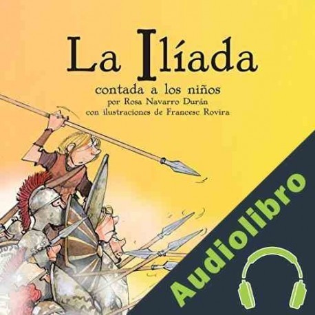 Audiolibro La Iliada Contada A Los Niños Rosa Navarro Durán