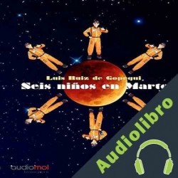 Audiolibro Seis niños en Marte Luis De Gopegui