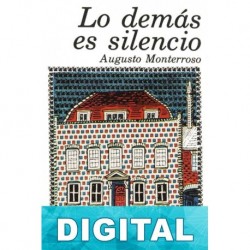 Lo demás es silencio Augusto Monterroso