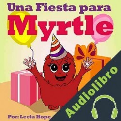 Audiolibro Una Fiesta para Myrtle: libros infantiles en español,lectores principiantes,infantil Leela Hope