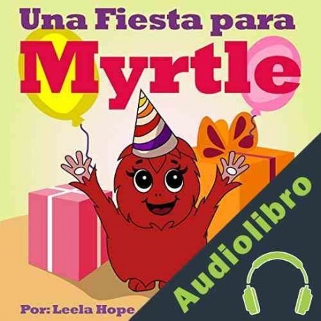 Audiolibro Una Fiesta para Myrtle: libros infantiles en español,lectores principiantes,infantil Leela Hope