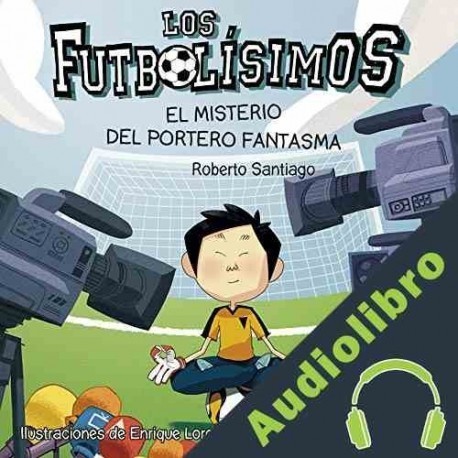 Audiolibro Los Futbolisimos 03. El Misterio Del Portero Fantasma Roberto Santiago