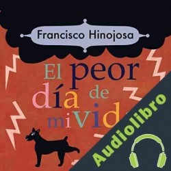 Audiolibro El peor día de mi vida Francisco Hinojosa