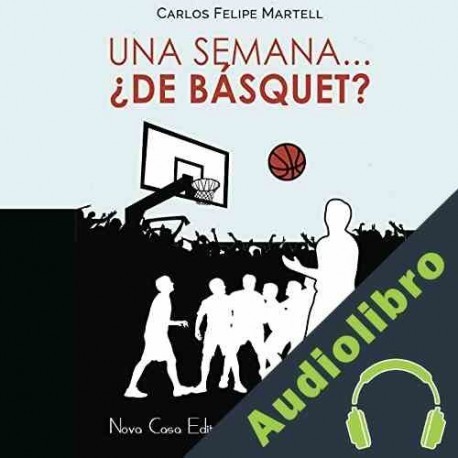Audiolibro Una Semana... ¿de Básquet? Carlos Felipe Martell