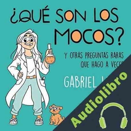 Audiolibro ¿Qué són los mocos? Gabriel León