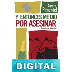 Y entonces me dio por asesinar. Cuento de Navidad Aurora Pimentel