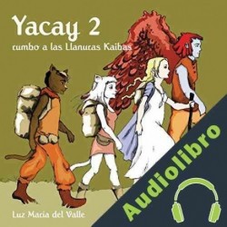 Audiolibro Yacay rumbo a las llanuras Kaibas Luz María del Valle