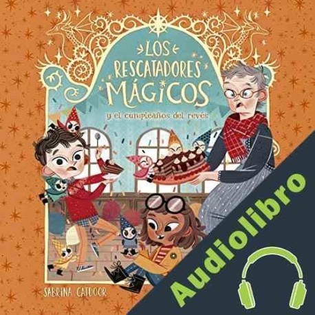 Audiolibro Los Rescatadores Mágicos y el cumpleaños del revés Sabrina Catdoor