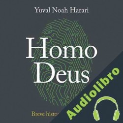 Audiolibro Homo Deus: Breve historia del mañana Yuval Noah Harari