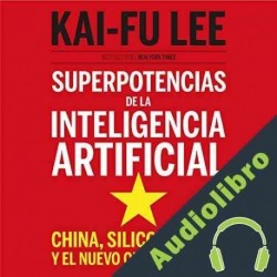 Audiolibro Superpotencias de la inteligencia artificial Kai-Fu Lee