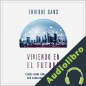 Audiolibro Viviendo en el futuro Enrique Dans