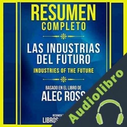 Audiolibro Resumen Completo: Las Industrias Del Futuro Libros Maestros