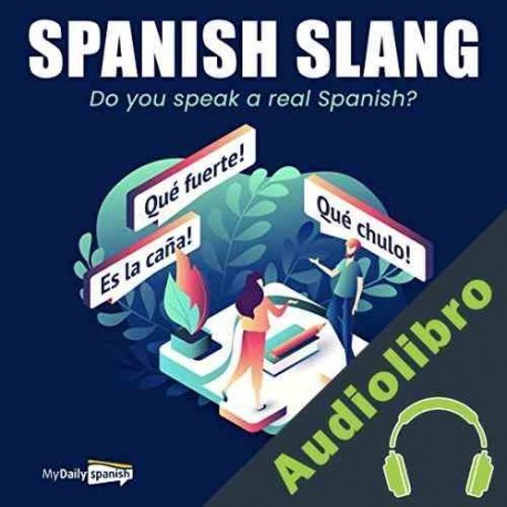 Audiolibro Spanish Slang: Do You Speak the Real Spanish? My Daily Spanish
