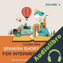 Audiolibro Spanish Short Stories for Intermediate Level: Volume 3 Claudia Orea