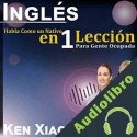 Audiolibro Inglés: Habla Como un Nativo en 1 Lección para Gente Ocupada Ken Xiao