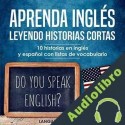 Audiolibro Aprenda inglés leyendo historias cortas: 10 Historias en Ingles y Español con listas de vocabulario