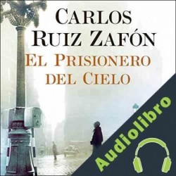 Audiolibro El Prisionero del Cielo Carlos Ruiz Zafón