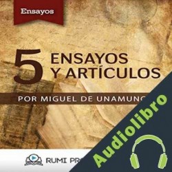 Audiolibro 5 Ensayos y Artículos Miguel de Unamuno