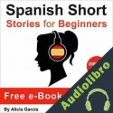 Audiolibro Spanish Short Stories for Beginners Alicia Garcia