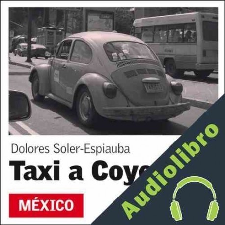 Audiolibro Taxi a Coyoacán Dolores Soler-Espiauba