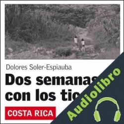 Audiolibro Dos Semanas con los ticos Dolores Soler-Espiauba