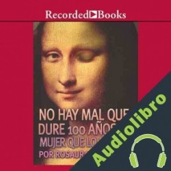 Audiolibro No hay mal que dure 100 años ni mujer que lo resista Rosaura Rodriguez