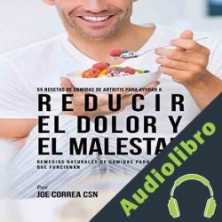 Audiolibro 55 Recetas de Comidas de Artritis Para Ayudar a Reducir el Dolor y el Malestar Joe Correa CSN