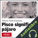 Audiolibro Pisco significa pájaro Dolores Soler-Espiauba