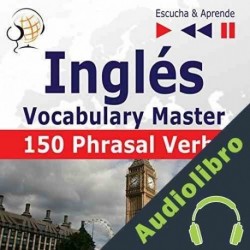 Audiolibro Inglés Vocabulary Master - 150 Phrasal Verbs. Nivel intermedio / avanzado B2-C1 Dorota Guzik