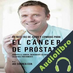 Audiolibro 89 Recetas de Jugos y Comidas para el Cáncer de Próstata Joe Correa CSN