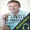 Audiolibro 89 Recetas de Jugos y Comidas para el Cáncer de Próstata Joe Correa CSN