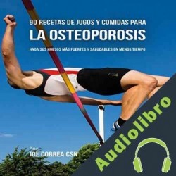 Audiolibro 90 Recetas de Jugos y Comidas para la Osteoporosis Joe Correa CSN