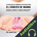 Audiolibro 70 Recetas De Comidas Efectivas Para El Cáncer De Mama Joe Correa CSN