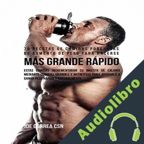 Audiolibro 70 Recetas De Comidas Poderosas De Aumento De Peso Para Hacerse Más Grande Rápido Joe Correa CSN