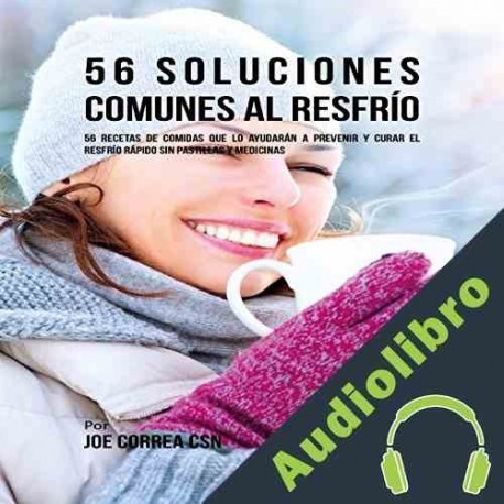 Audiolibro 56 Soluciones Comunes al Resfrío Joe Correa CSN