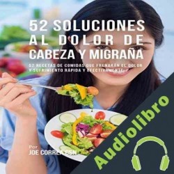 Audiolibro 52 Soluciones Al Dolor De Cabeza y Migraña Joe Correa CSN
